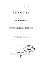 Cover of Idiocy: and its treatment by the physiological method by Edward Seguin