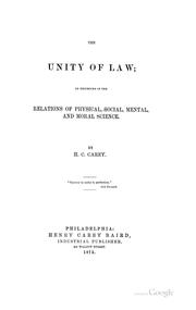 Cover of The unity of law as exhibited in the relations of physical, social, mental & moral science by Henry Charles Carey