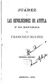 Cover of Juárez y las revoluciones de Ayutla y de Reforma by Bulnes, Francisco