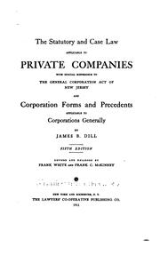 Front cover of The statutory and case law applicable to private companies, with special reference to the general corporation act of New Jersey and corporation forms and precedents applicable to corporations generally by James B. Dill