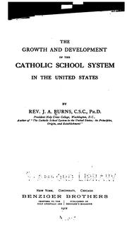Front cover of The growth and development of the Catholic school system in the United States by J. A. Burns