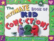 Front cover of The Ultimate Book of Kid Concoctions 2 by John E. Thomas