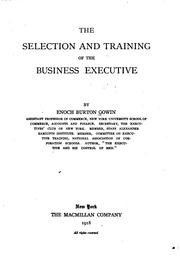 Front cover of The selection and training of the business executive by Enoch Burton Gowin