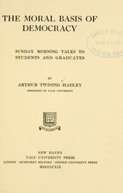 Front cover of The moral basis of democracy by Arthur Twining Hadley