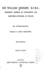 Front cover of Sir William Gregory, K.C.M.G., formerly member of Parliament and sometime governor of Ceylon by Gregory, William Henry Sir