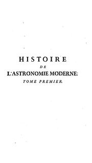 Cover of Histoire de l'astronomie moderne depuis la fondation de l'école d'Alexandrie, jusqu'a l'époque de M.D.CC.XXX by Jean Sylvain Bailly