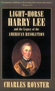 Front cover of Light-Horse Harry Lee and the legacy of the American Revolution by Charles Royster