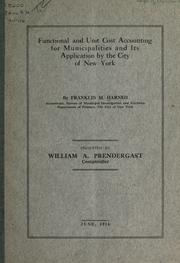 Front cover of Functional and unit cost accounting for municipalities and its application by the city of New York by Franklin M. Harned