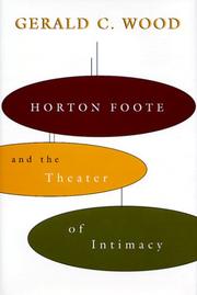 Front cover of Horton Foote and the theater of intimacy by Gerald C. Wood