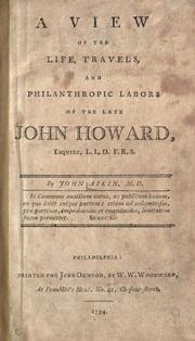Front cover of A view of the life, travels, and philanthropic labors of the late John Howard, Esquire L.L.D. F.R.S by John Aikin