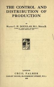 Front cover of The control and distribution of production by C. H. Douglas
