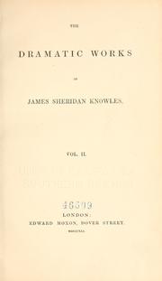 Cover of The dramatic works of James Sheridan Knowles by James Sheridan Knowles