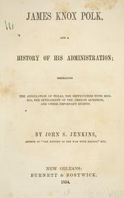 Cover of James Knox Polk, and a history of his administration by Jenkins, John S.