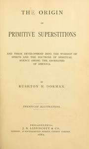 Front cover of The origin of primitive superstitions and their development into the worship of spirits and doctrine of spiritual agency among the aborigines of America by Rushton M. Dorman