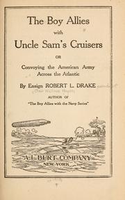 Cover of The boy allies with Uncle Sam's cruisers, or, Convoying the American Army across the Atlantic by Drake, Robert L.