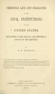 Front cover of Christian life and character of the civil institutions of the United States by B. F. Morris