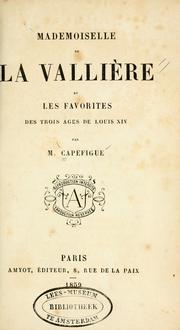 Cover of Mademoiselle de la Vallière et les favorites des trois âges de Louis XIV by Jean Baptiste Honoré Raymond Capefigue