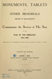 Cover of Monuments, tablets and other memorials erected in Massachusetts to commemorate the service of her sons in the war of the rebellion, 1861-1865 .. by Alfred S. Roe