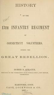 Front cover of History of the 13th Infantry Regiment of Connecticut Volunteers, during the Great Rebellion by Homer B. Sprague
