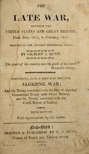 Cover of The late war, between the United States and Great Britain, from June 1812, to February 1815 by Gilbert J. Hunt