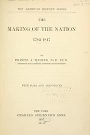 Front cover of The making of the nation, 1783-1817 by Francis Amasa Walker
