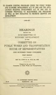 Cover of To examine existing programs under the Public Works and Economic Development Act of 1965 and the Appalachian Regional Development Act of 1965 and to consider proposals to reauthorize the programs as well as new initiatives to promote growth and development by United States. Congress. House. Committee on Public Works and Transportation. Subcommittee on Economic Development.