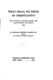 Front cover of What shall we think of Christianity? by William Newton Clarke