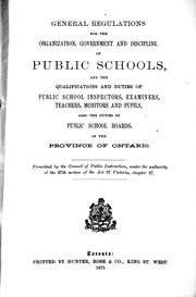 Front cover of General regulations for the organization, government and discipline of public schools, and the qualifications and duties of public school inspectors, examiners, teachers, monitors and pupils by Council of Public Instruction for Ontario