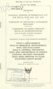 Cover of Hearings on National Defense Authorization Act for fiscal year 2005--H.R. 4200 and oversight of previously authorized programs before the Committee on Armed Services, House of Representatives, One Hundred Eighth Congress, second session, Strategic Forces Subcommittee hearings on title I--procurement, title II--research, development, test, and evaluation, title X--general provisions, title XXXI--Department of Energy national security programs, title XXXII--Defense Nuclear Facilities Safety Board, hearings held February 25, March 18, 25, 2004 by United States. Congress. House. Committee on Armed Services. Strategic Forces Subcommittee.