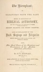 Front cover of The Hierophant; or, Gleanings from the past. Being an exposition of biblical astronomy, and the symbolism and mysteries on which were founded all ancient religions and secret societies. Also an explanation of the dark sayings and allegories which abound in the pagan, Jewish and Christian bibles: also, the real sense of the doctrines and observances of the modern Christian churches by G. C. Stewart