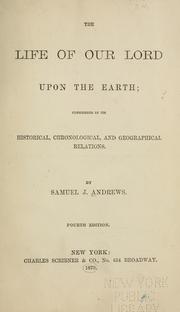 Front cover of The life of Our Lord upon the earth by Samuel James Andrews