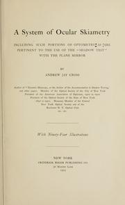 Front cover of A system of ocular skiametry including such portions of optometry as are pertinent to the use of the "shadow test" with the plane mirror by Andrew Jay Cross