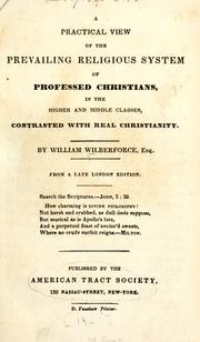 Cover of A practical view of the prevailing religious system of professed Christians, in the higher and middle classes, contrasted with real Christianity by William Wilberforce