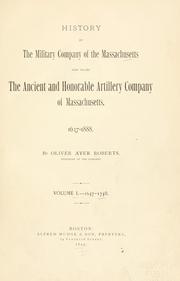 Front cover of History of the military company of the Massachusetts now called the ancient and honorable artillery company of Massachusetts.. by Oliver Ayer Roberts