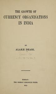 Front cover of The growth of currency organisations in India by Alakh Dhari