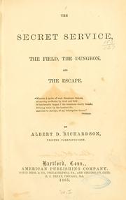 Front cover of The secret service, the field, the dungeon, and the escape by Albert D. Richardson