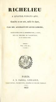Front cover of Richelieu à quatre-vingts ans, comédie en un acte, m̂elée de chant by Ancelot M.