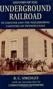 Front cover of History of the Underground Railroad in Chester and the neighboring counties of Pennsylvania by R. C. Smedley