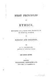 Front cover of First Principles of Ethics: Designed as a Basis for Instruction in Ethical Science in Schools .. by James Tift Champlin