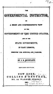 Front cover of The Governmental Instructor, Or, A Brief and Comprehensive View of the Government of the United .. by J. B. Shurtleff