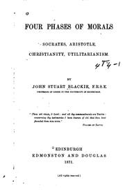 Front cover of Four Phases of Morals: Socrates, Aristotle, Christianity, Utilitarianism by John Stuart Blackie