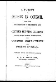Cover of Digest of orders in Council passed under the authority of legislative acts relating to customs, shipping, coasting and other matters governing the administration of the Customs Department of the Dominion of Canada by Robert Shore Milnes Bouchette