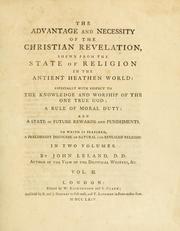 Front cover of The advantage and necessity of the Christian revelation shewn from the state of religion in the ancient heathen world by John Leland