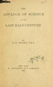 Front cover of The advance of science in the last half-century by Thomas Henry Huxley
