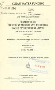 Front cover of Clean water funding by United States. Congress. House. Committee on Merchant Marine and Fisheries. Subcommittee on Environment and Natural Resources.