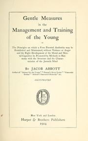 Front cover of Gentle measures in the management and training of the young; or, The principles onwhich a firm parental authority may be established and maintained by Jacob Abbott