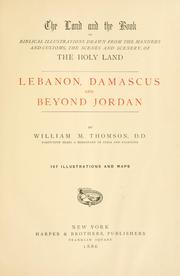 Front cover of The land and the book, or, Biblical illustrations drawn from the manners and customs, the scenes and scenery of the Holy Land by William M. Thomson
