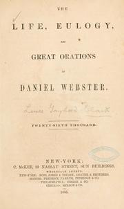 Front cover of The life, eulogy, and great orations of Daniel Webster by Daniel Webster