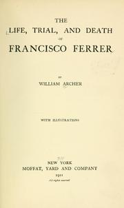 Front cover of The life, trial, and death of Francisco Ferrer, by William Archer by William Archer