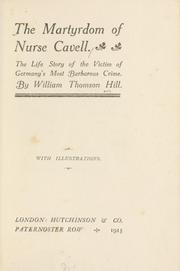 Front cover of The martyrdom of Nurse Cavell by William Thomson Hill